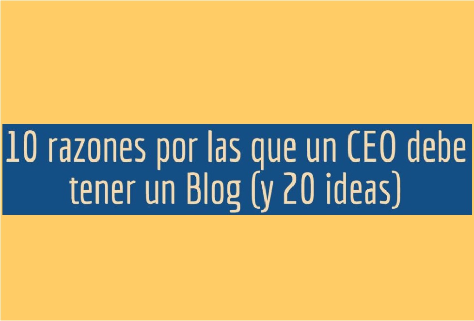 10 Razones por las que un CEO debe tener un Blog (y 20 ideas)